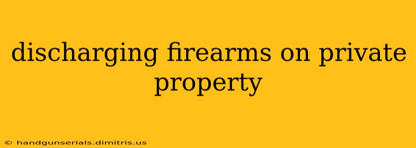 discharging firearms on private property