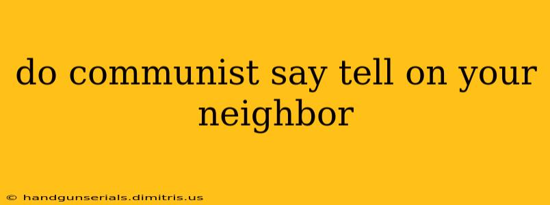 do communist say tell on your neighbor