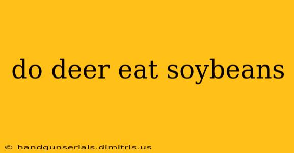 do deer eat soybeans