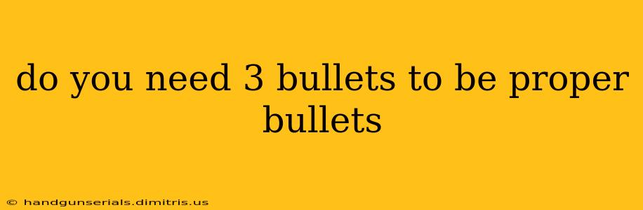 do you need 3 bullets to be proper bullets