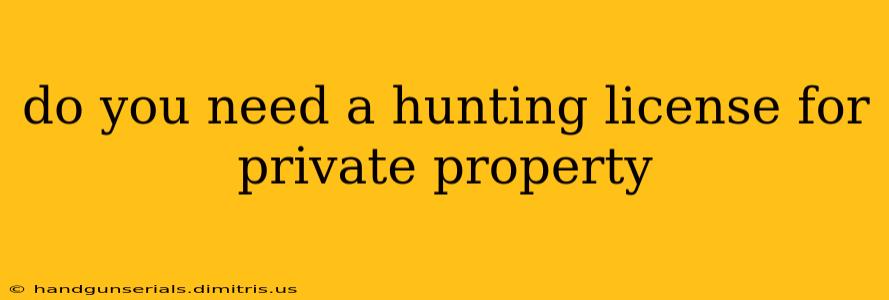 do you need a hunting license for private property