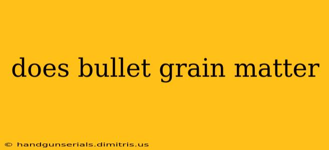 does bullet grain matter