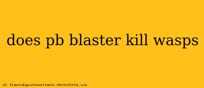 does pb blaster kill wasps