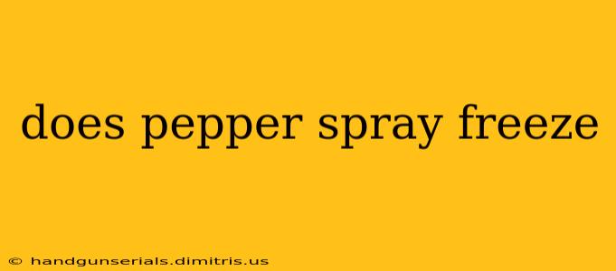 does pepper spray freeze