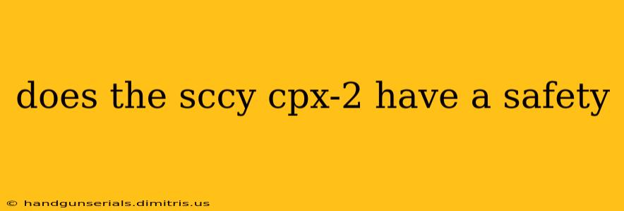 does the sccy cpx-2 have a safety