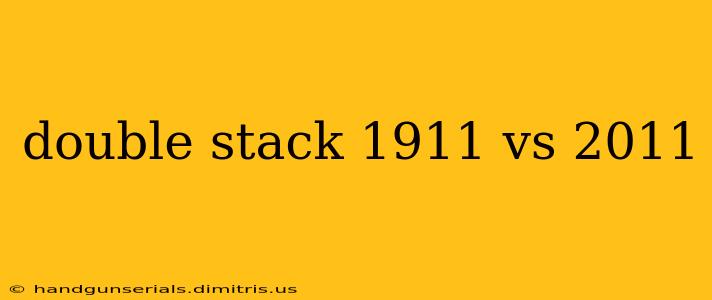 double stack 1911 vs 2011