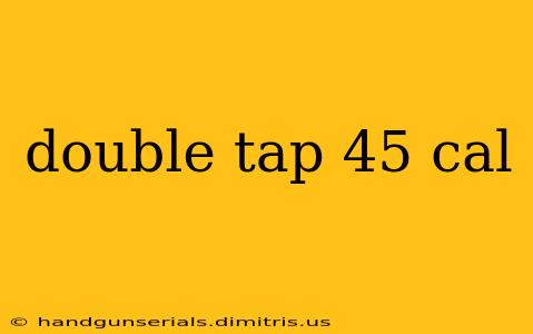 double tap 45 cal