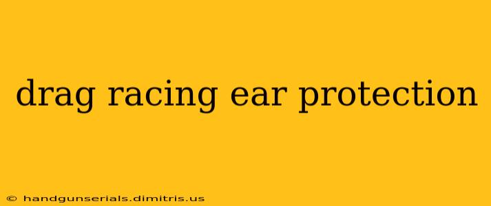 drag racing ear protection