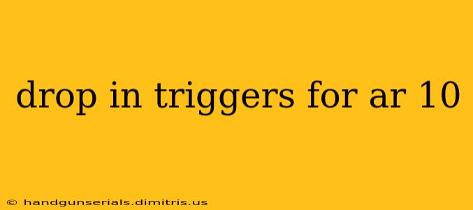 drop in triggers for ar 10