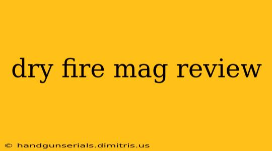 dry fire mag review