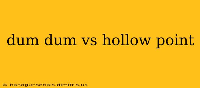 dum dum vs hollow point