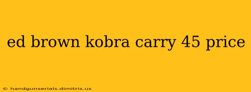 ed brown kobra carry 45 price