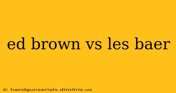 ed brown vs les baer