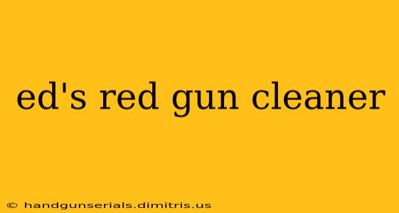 ed's red gun cleaner