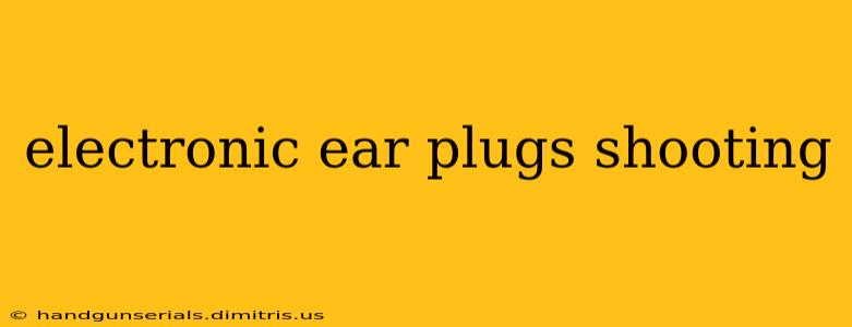 electronic ear plugs shooting