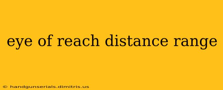 eye of reach distance range