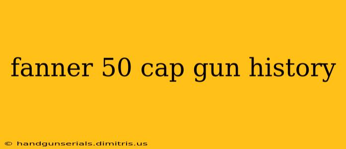 fanner 50 cap gun history