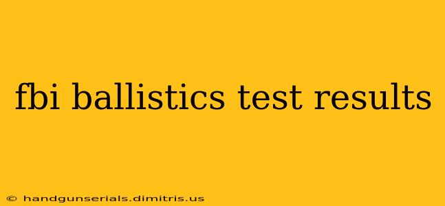 fbi ballistics test results