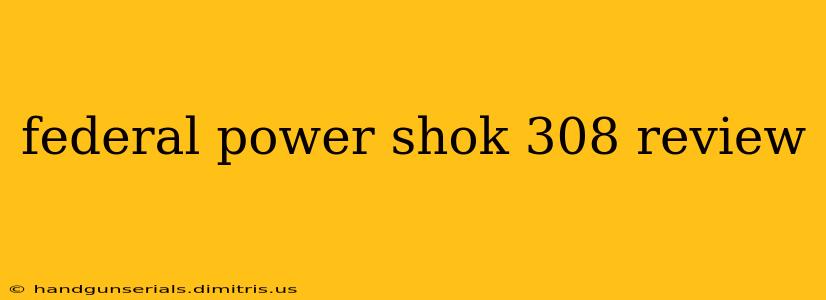 federal power shok 308 review