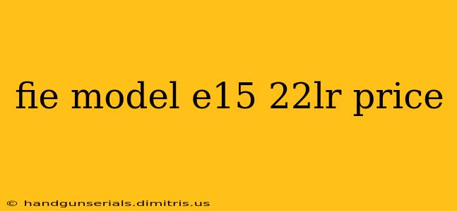 fie model e15 22lr price