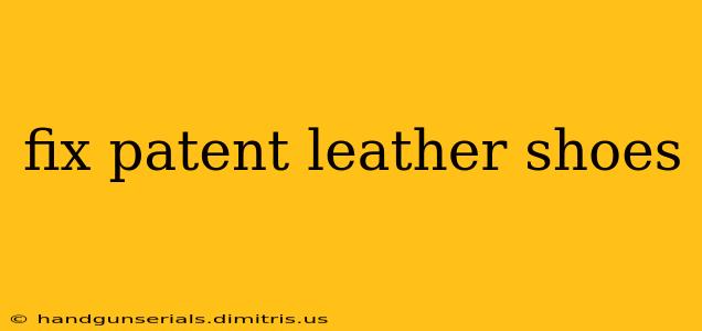 fix patent leather shoes