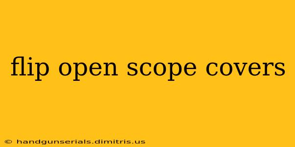 flip open scope covers