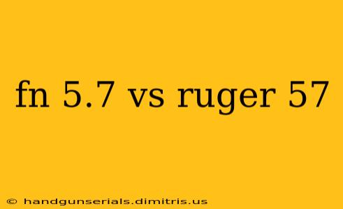 fn 5.7 vs ruger 57