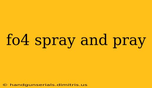 fo4 spray and pray