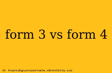 form 3 vs form 4