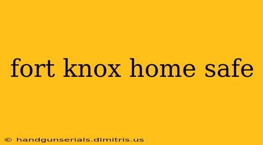 fort knox home safe