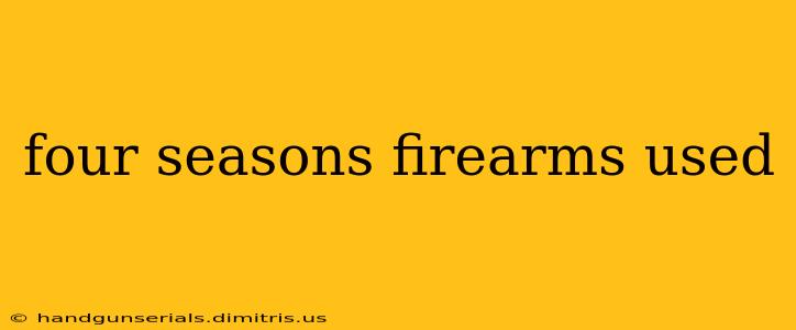 four seasons firearms used