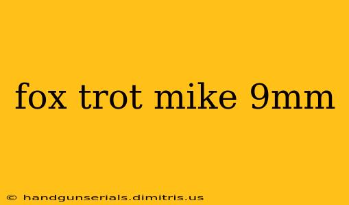 fox trot mike 9mm