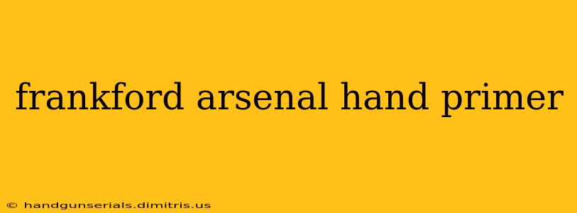 frankford arsenal hand primer