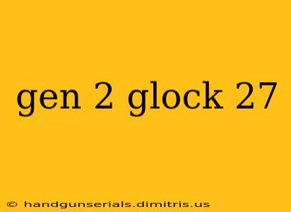 gen 2 glock 27