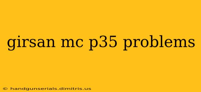 girsan mc p35 problems