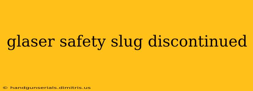 glaser safety slug discontinued