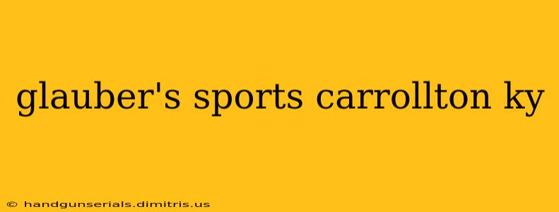 glauber's sports carrollton ky