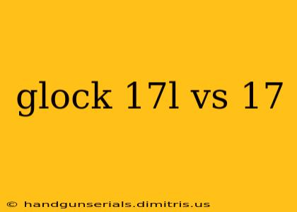 glock 17l vs 17