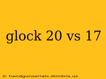 glock 20 vs 17