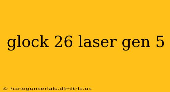 glock 26 laser gen 5