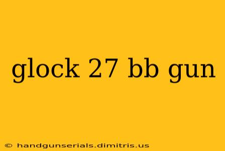 glock 27 bb gun