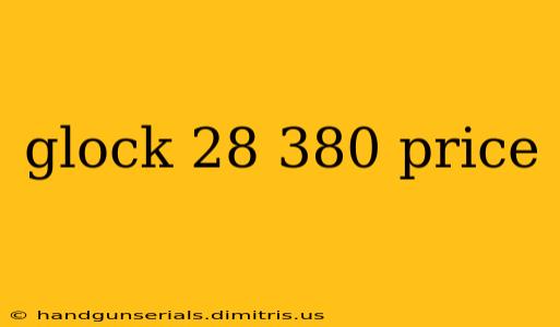 glock 28 380 price