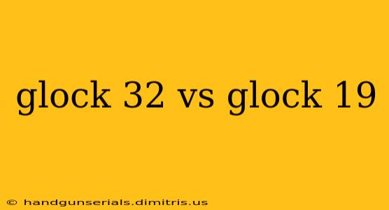 glock 32 vs glock 19