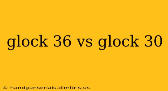 glock 36 vs glock 30