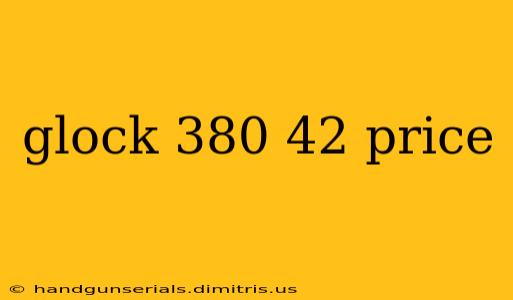 glock 380 42 price