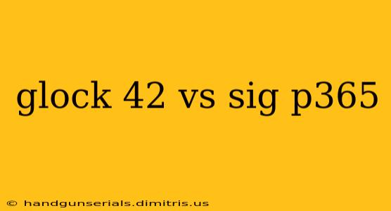 glock 42 vs sig p365