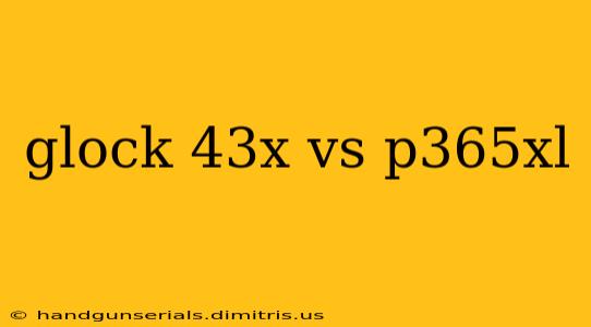 glock 43x vs p365xl