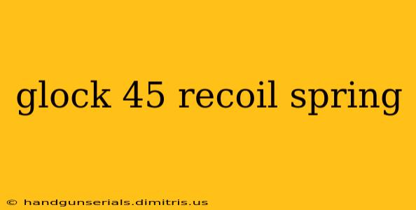 glock 45 recoil spring