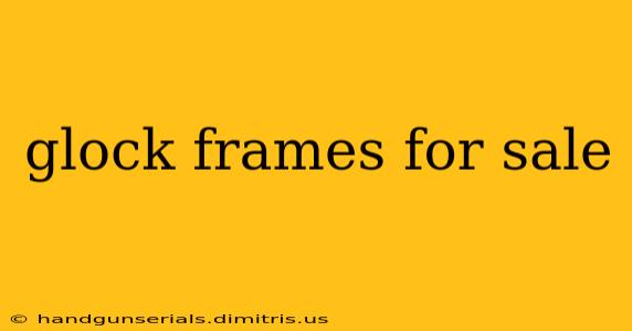 glock frames for sale