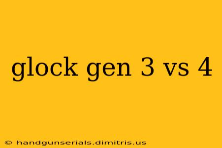 glock gen 3 vs 4